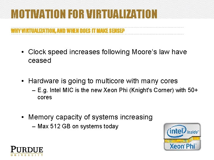 MOTIVATION FOR VIRTUALIZATION WHY VIRTUALIZATION, AND WHEN DOES IT MAKE SENSE? • Clock speed