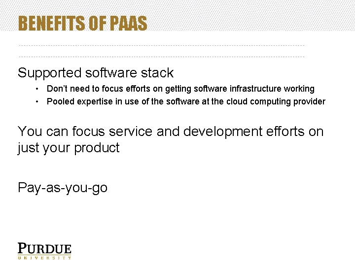 BENEFITS OF PAAS Supported software stack • Don’t need to focus efforts on getting