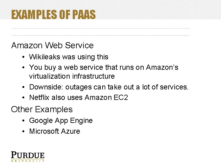 EXAMPLES OF PAAS Amazon Web Service • Wikileaks was using this • You buy