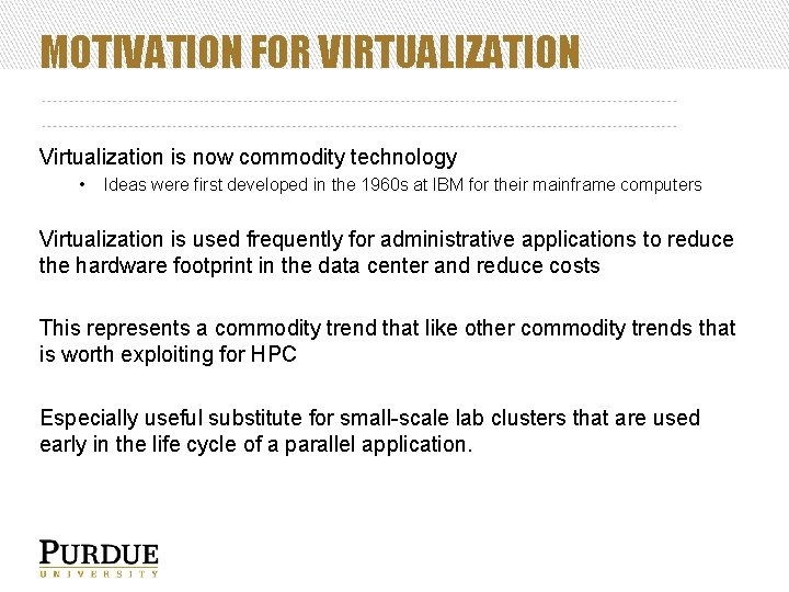 MOTIVATION FOR VIRTUALIZATION Virtualization is now commodity technology • Ideas were first developed in