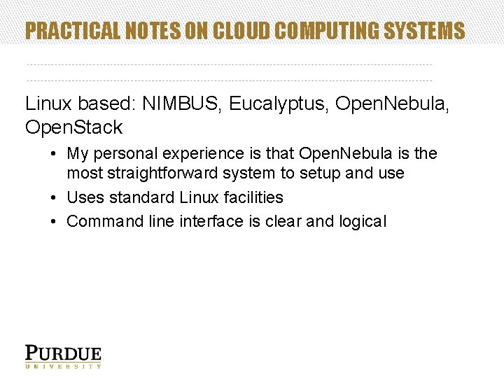 PRACTICAL NOTES ON CLOUD COMPUTING SYSTEMS Linux based: NIMBUS, Eucalyptus, Open. Nebula, Open. Stack