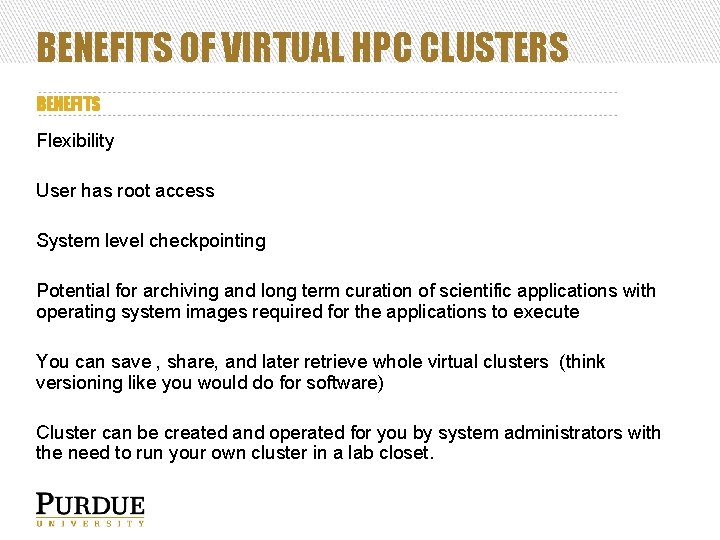 BENEFITS OF VIRTUAL HPC CLUSTERS BENEFITS Flexibility User has root access System level checkpointing