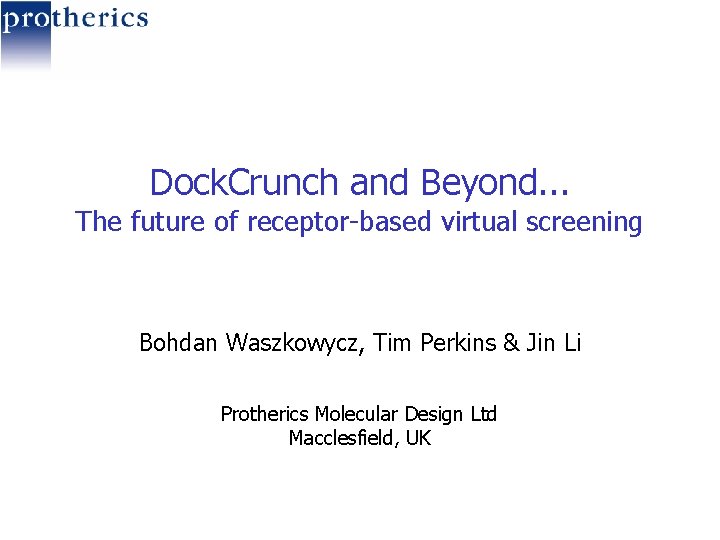 Dock. Crunch and Beyond. . . The future of receptor-based virtual screening Bohdan Waszkowycz,