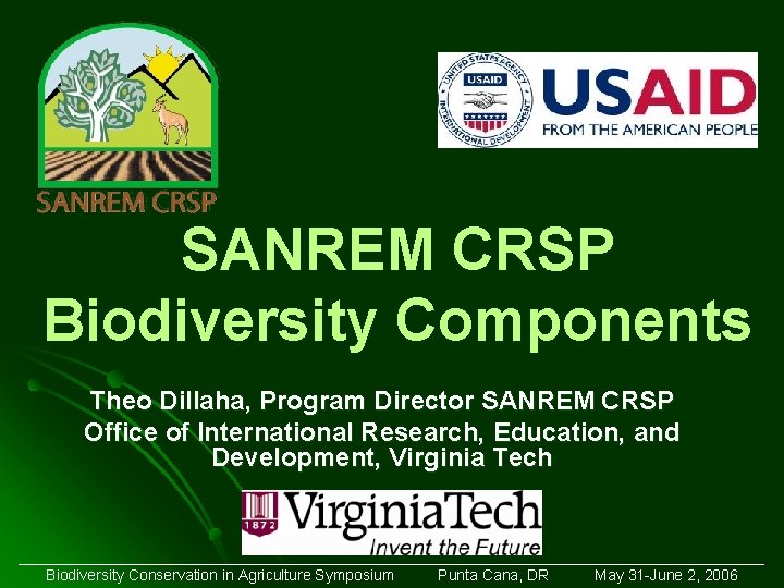 SANREM CRSP Biodiversity Components Theo Dillaha, Program Director SANREM CRSP Office of International Research,