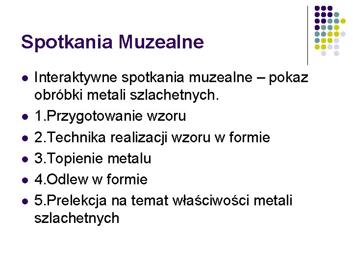 Spotkania Muzealne l l l Interaktywne spotkania muzealne – pokaz obróbki metali szlachetnych. 1.