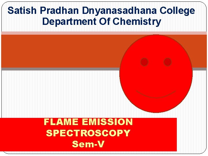 Satish Pradhan Dnyanasadhana College Department Of Chemistry FLAME EMISSION SPECTROSCOPY Sem-V 