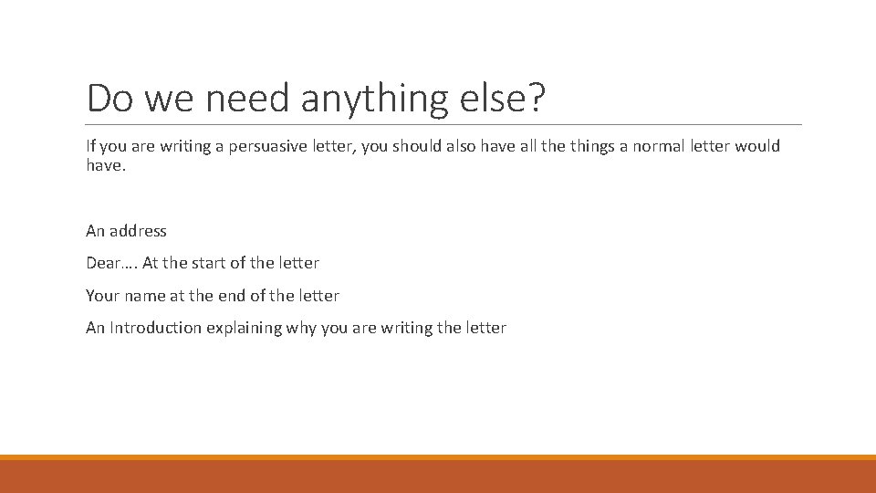 Do we need anything else? If you are writing a persuasive letter, you should