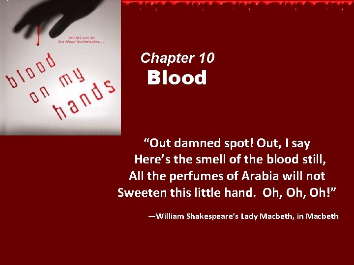 Chapter 10 Blood “Out damned spot! Out, I say Here’s the smell of the