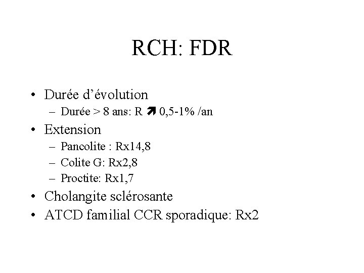 RCH: FDR • Durée d’évolution – Durée > 8 ans: R 0, 5 -1%