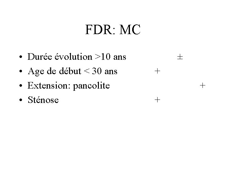 FDR: MC • • Durée évolution >10 ans Age de début < 30 ans