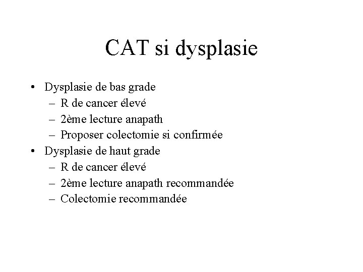 CAT si dysplasie • Dysplasie de bas grade – R de cancer élevé –
