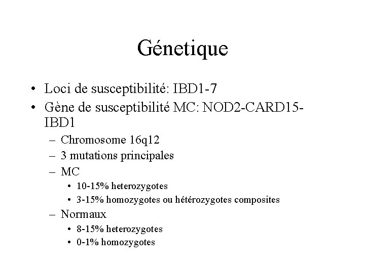 Génetique • Loci de susceptibilité: IBD 1 -7 • Gène de susceptibilité MC: NOD