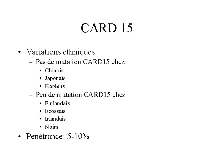 CARD 15 • Variations ethniques – Pas de mutation CARD 15 chez • Chinois