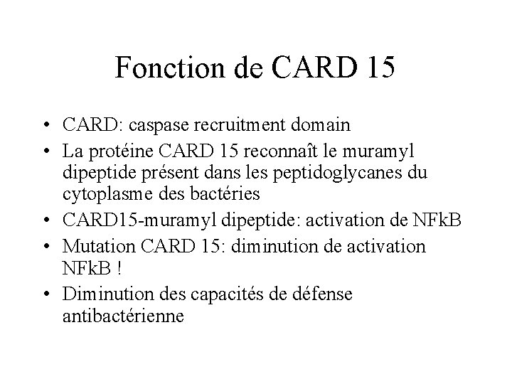 Fonction de CARD 15 • CARD: caspase recruitment domain • La protéine CARD 15