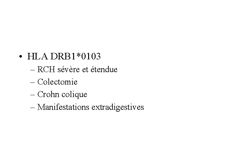  • HLA DRB 1*0103 – RCH sévère et étendue – Colectomie – Crohn