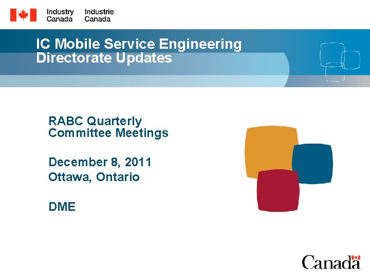 IC Mobile Service Engineering Directorate Updates RABC Quarterly Committee Meetings December 8, 2011 Ottawa,