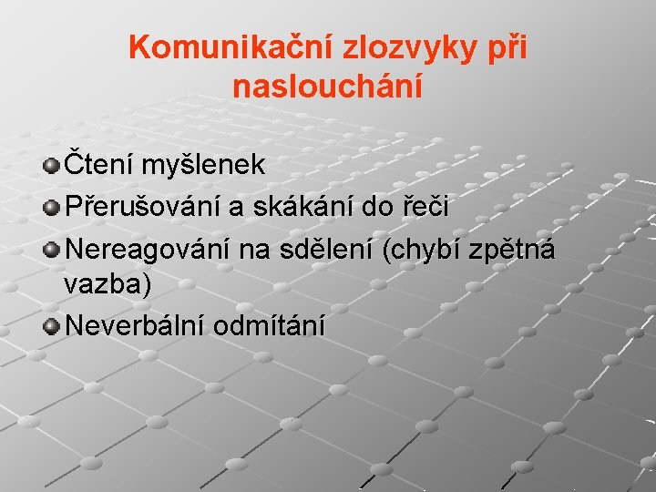 Komunikační zlozvyky při naslouchání Čtení myšlenek Přerušování a skákání do řeči Nereagování na sdělení