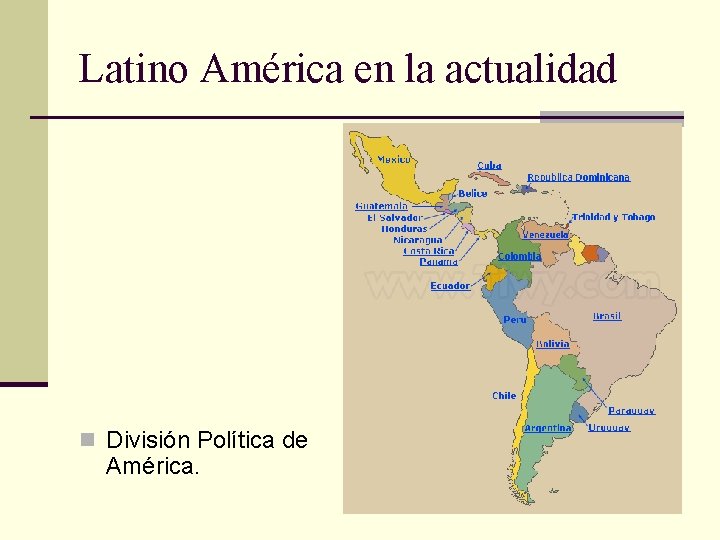 Latino América en la actualidad n División Política de América. 