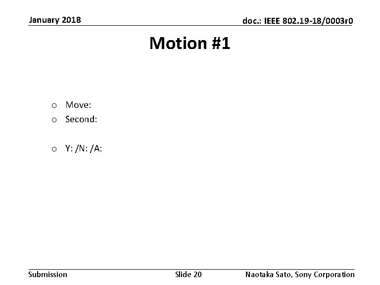 January 2018 doc. : IEEE 802. 19 -18/0003 r 0 Motion #1 o Move: