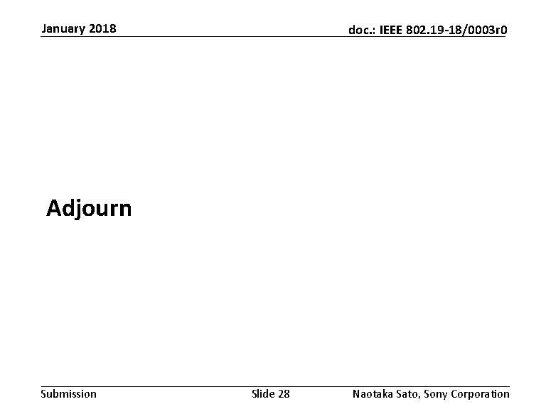 January 2018 doc. : IEEE 802. 19 -18/0003 r 0 Adjourn Submission Slide 28