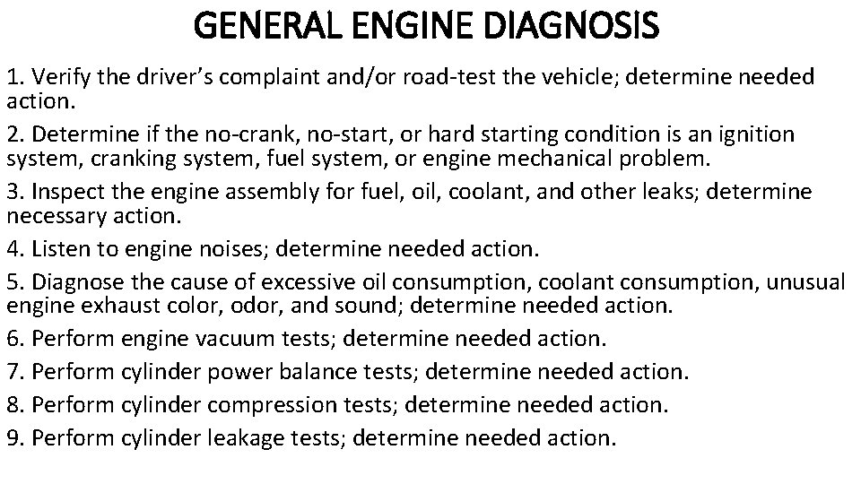 GENERAL ENGINE DIAGNOSIS 1. Verify the driver’s complaint and/or road-test the vehicle; determine needed