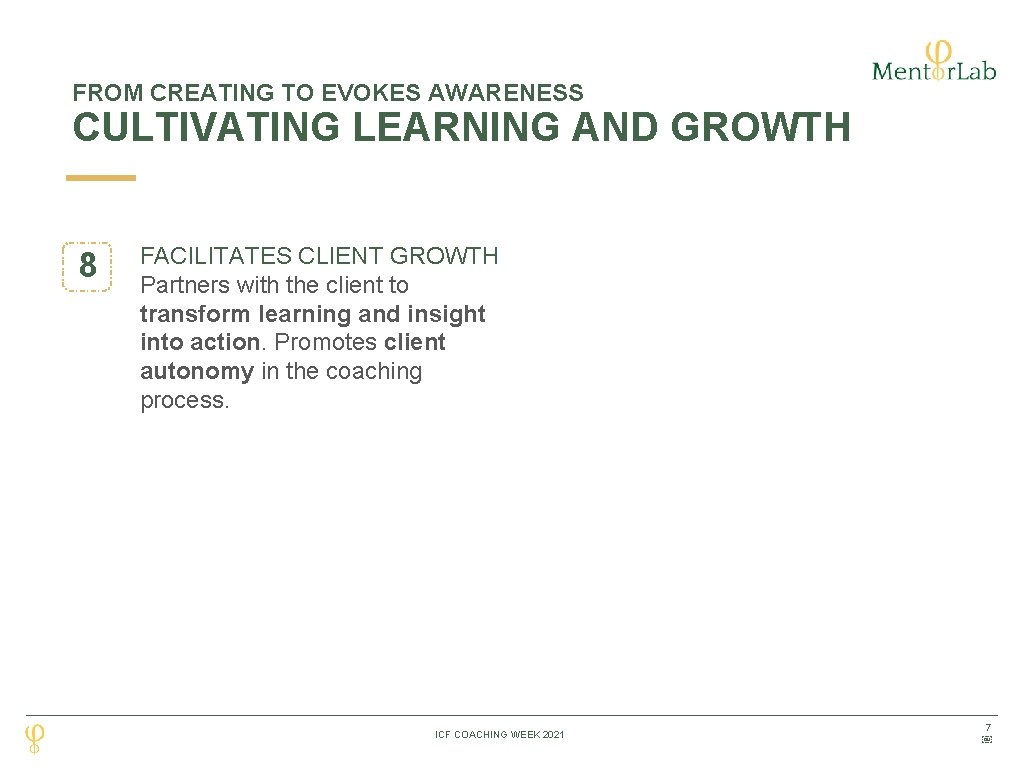 FROM CREATING TO EVOKES AWARENESS CULTIVATING LEARNING AND GROWTH 8 FACILITATES CLIENT GROWTH Partners