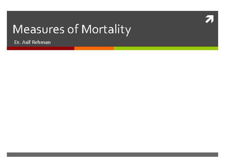 Measures of Mortality Dr. Asif Rehman 