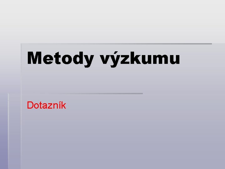 Metody výzkumu Dotazník 