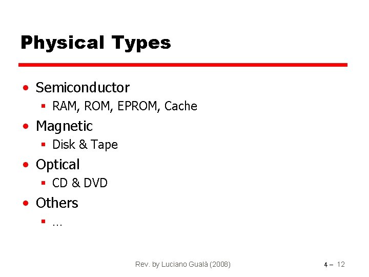 Physical Types • Semiconductor § RAM, ROM, EPROM, Cache • Magnetic § Disk &