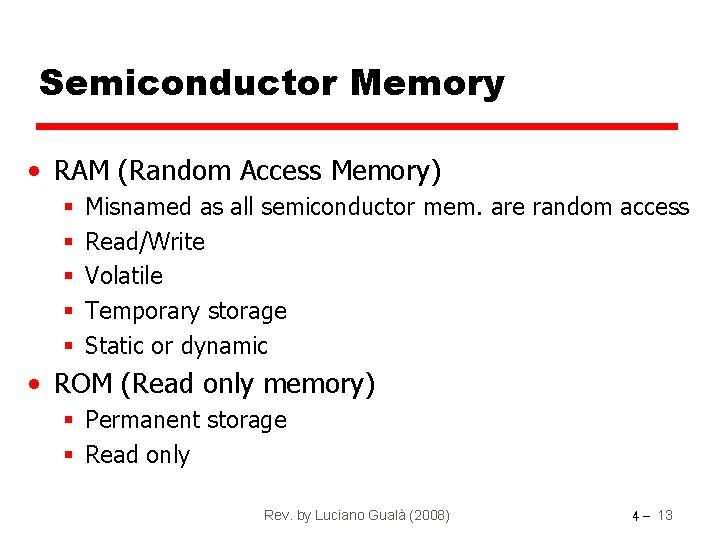 Semiconductor Memory • RAM (Random Access Memory) § § § Misnamed as all semiconductor