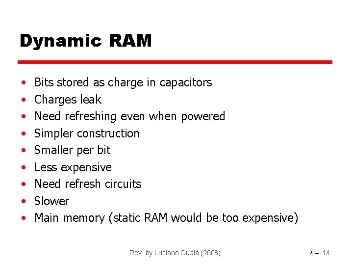 Dynamic RAM • • • Bits stored as charge in capacitors Charges leak Need