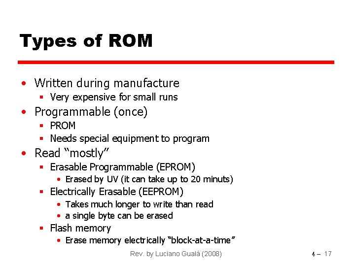 Types of ROM • Written during manufacture § Very expensive for small runs •