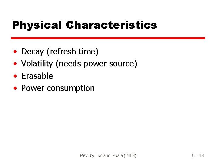 Physical Characteristics • • Decay (refresh time) Volatility (needs power source) Erasable Power consumption