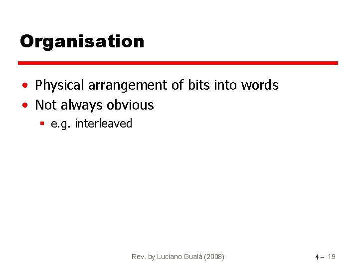 Organisation • Physical arrangement of bits into words • Not always obvious § e.