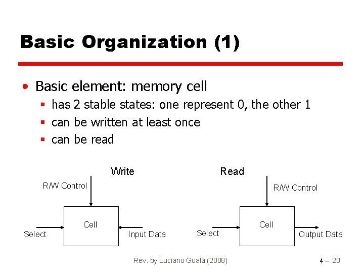 Basic Organization (1) • Basic element: memory cell § has 2 stable states: one