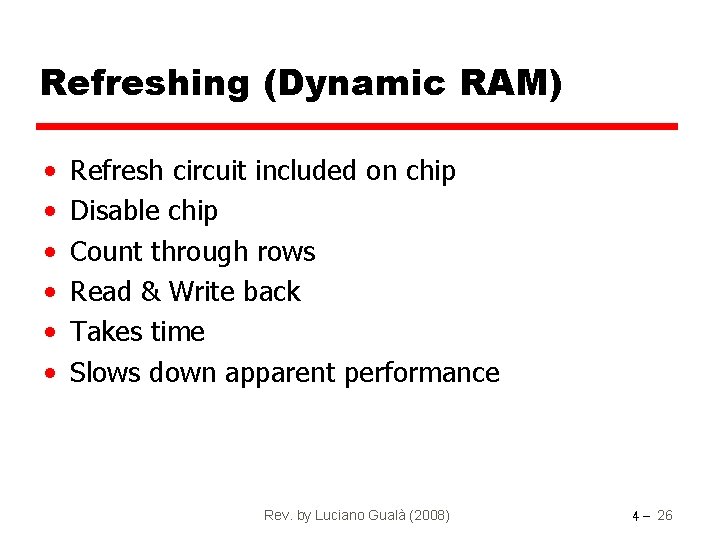 Refreshing (Dynamic RAM) • • • Refresh circuit included on chip Disable chip Count