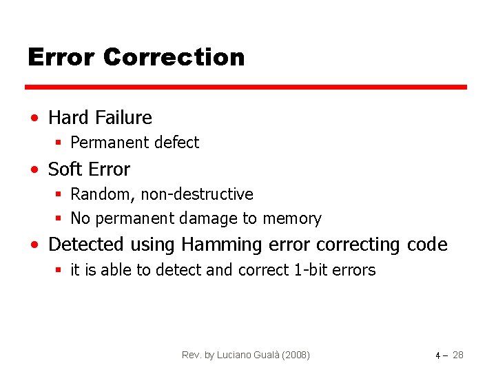 Error Correction • Hard Failure § Permanent defect • Soft Error § Random, non-destructive