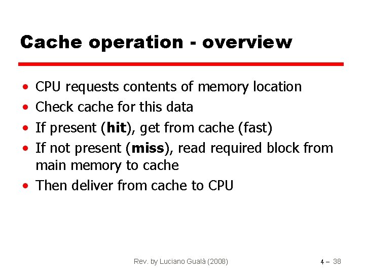 Cache operation - overview • • CPU requests contents of memory location Check cache