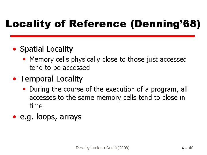 Locality of Reference (Denning’ 68) • Spatial Locality § Memory cells physically close to