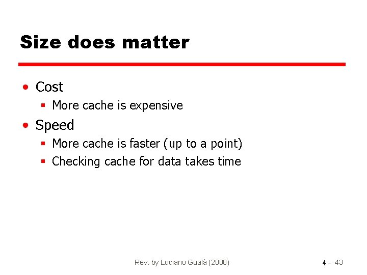 Size does matter • Cost § More cache is expensive • Speed § More