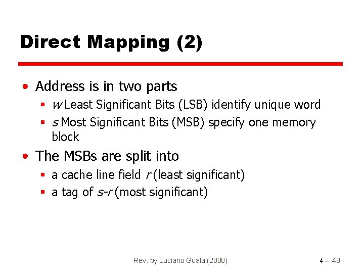 Direct Mapping (2) • Address is in two parts § w Least Significant Bits