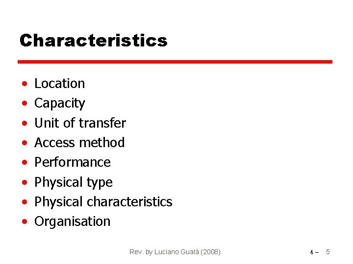 Characteristics • • Location Capacity Unit of transfer Access method Performance Physical type Physical