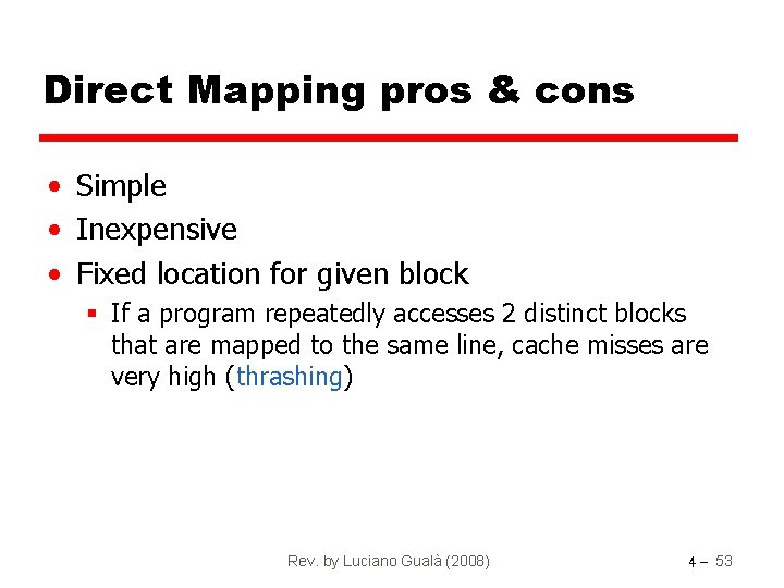 Direct Mapping pros & cons • Simple • Inexpensive • Fixed location for given
