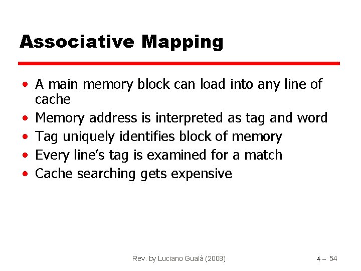 Associative Mapping • A main memory block can load into any line of cache