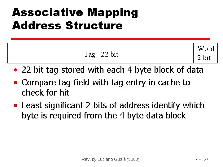 Associative Mapping Address Structure Tag 22 bit Word 2 bit • 22 bit tag