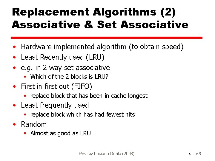 Replacement Algorithms (2) Associative & Set Associative • Hardware implemented algorithm (to obtain speed)