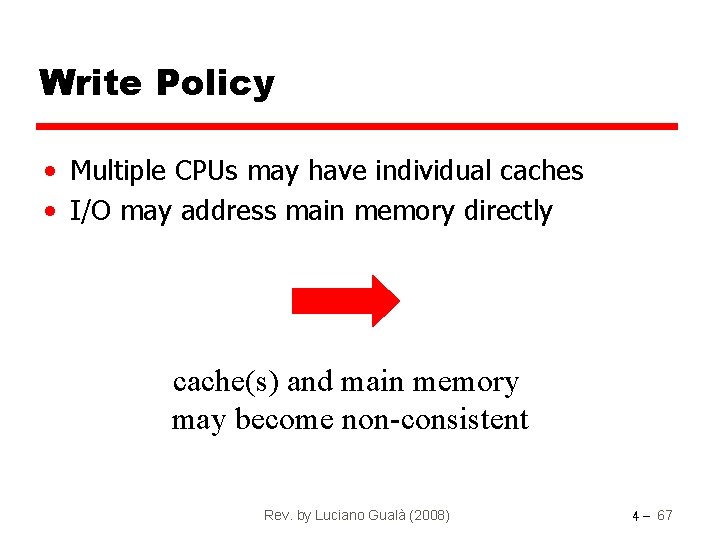 Write Policy • Multiple CPUs may have individual caches • I/O may address main