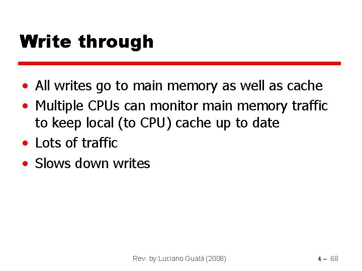 Write through • All writes go to main memory as well as cache •