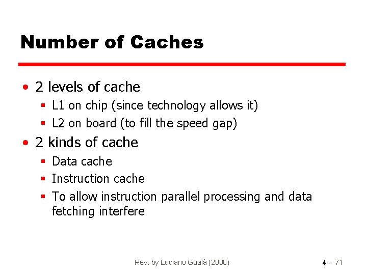 Number of Caches • 2 levels of cache § L 1 on chip (since