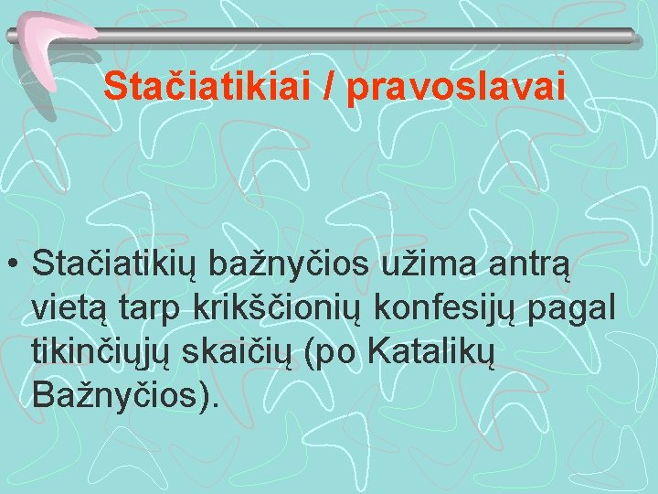 Stačiatikiai / pravoslavai • Stačiatikių bažnyčios užima antrą vietą tarp krikščionių konfesijų pagal tikinčiųjų